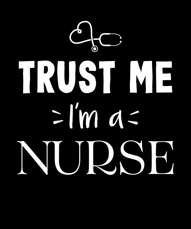 Trust me Im a nurse - RN Nursing Gift Digital Art by Philip Anders ...