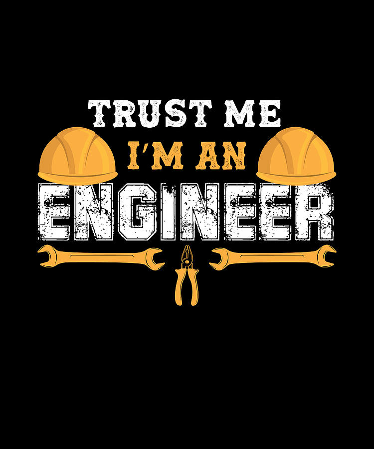 Trust Me I'm An Mechanical Engineer Digital Art by Anh Phan - Fine Art ...