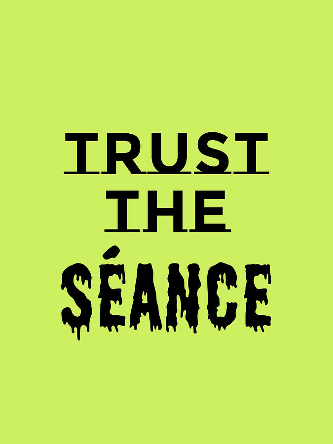 Trust the Seance Digital Art by Sol Luckman