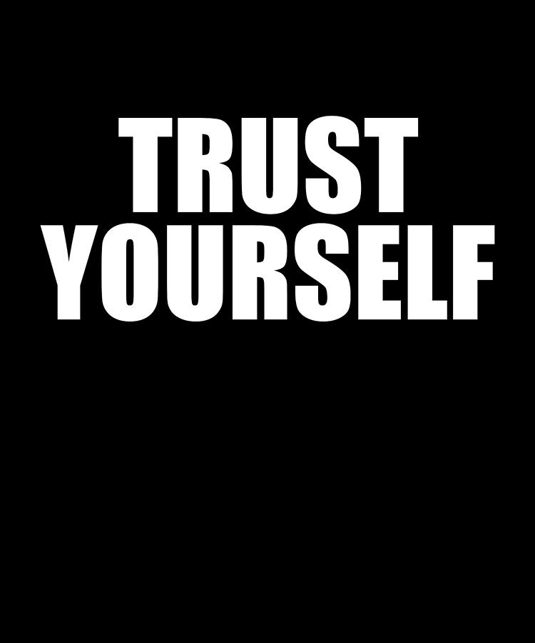 Trust Yourself Digital Art by Flippin Sweet Gear