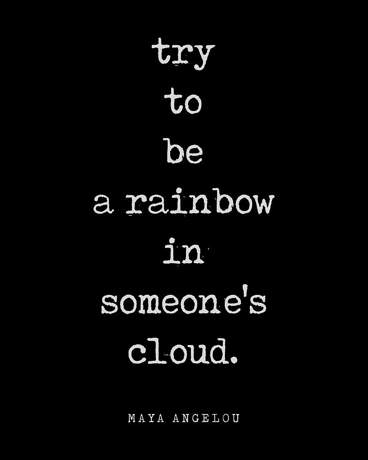 Typography Digital Art - Try to be a rainbow in someones cloud - Maya Angelou Quote - Literature - Typewriter Print - Black by Studio Grafiikka