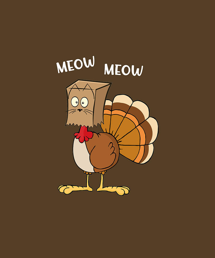 Turkey Funny Fake Cat Meow Thanksgiving T-shirt Digital Art by Felix - Fine  Art America