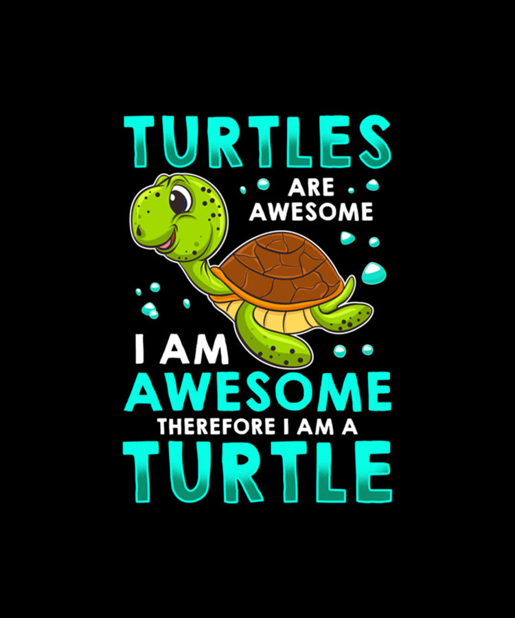 Turtles Are Awesome I Am Awesome I Am A Sea Turtle Digital Art By Tinh 