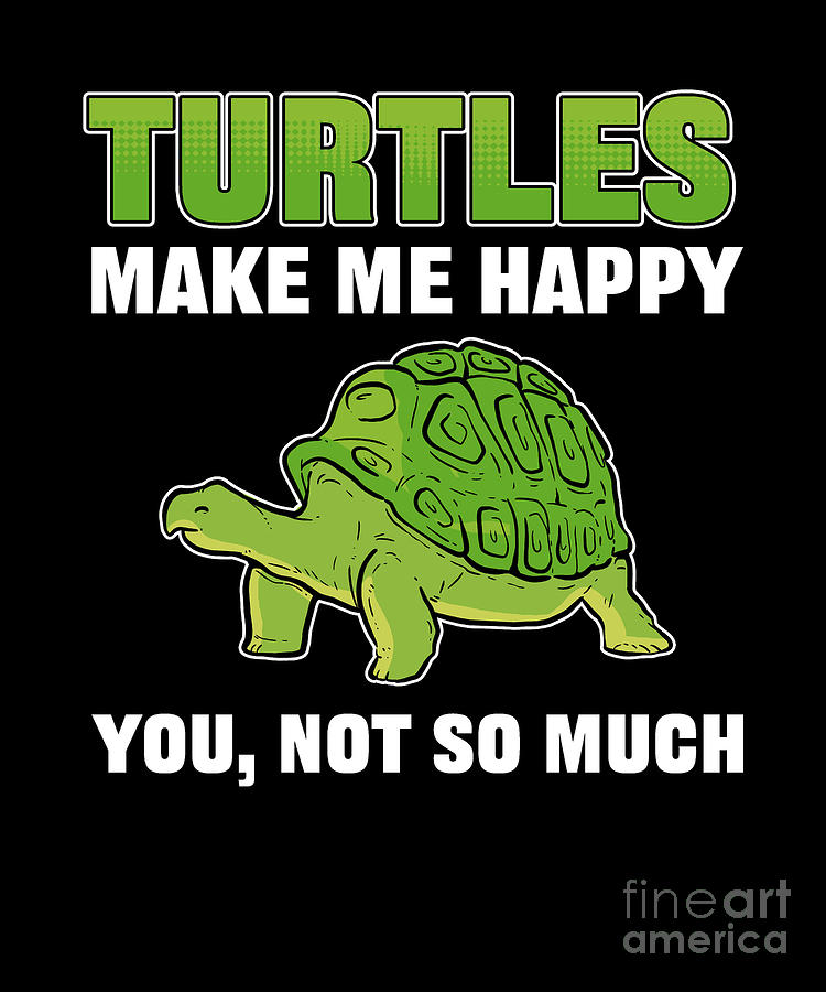 Turtles Make Me Happy You Not So Much Sea Turtle Digital Art by ...