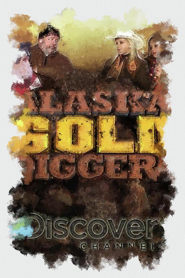 Tv Show Alaska Gold Diggers Digital Art by Garett Harold Pixels