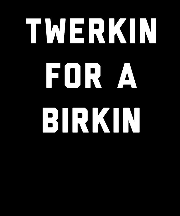 Twerkin For a Birkin Digital Art by Jane Keeper Fine Art America