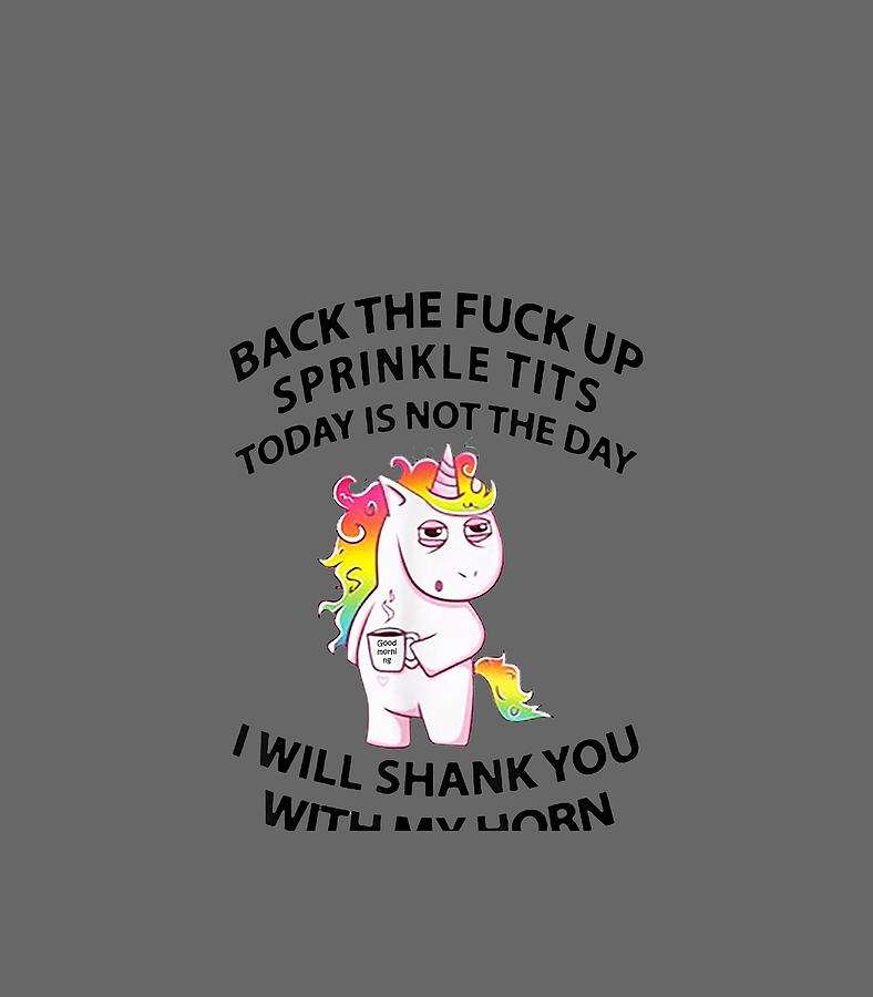 Unicorn Back The Fuck Up Sprinkle Tits Today Is Not The Day Digital Art By Koreye Sumey 
