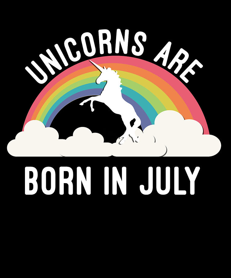 Unicorns Are Born In July Digital Art by Flippin Sweet Gear Unicorns Are Born In July Digital Art by Flippin Sweet Gear
