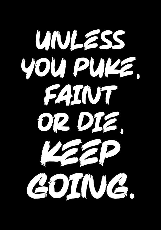 Unless You Puke, Faint or Die, Keep Going - Gym Motivation Digital Art ...