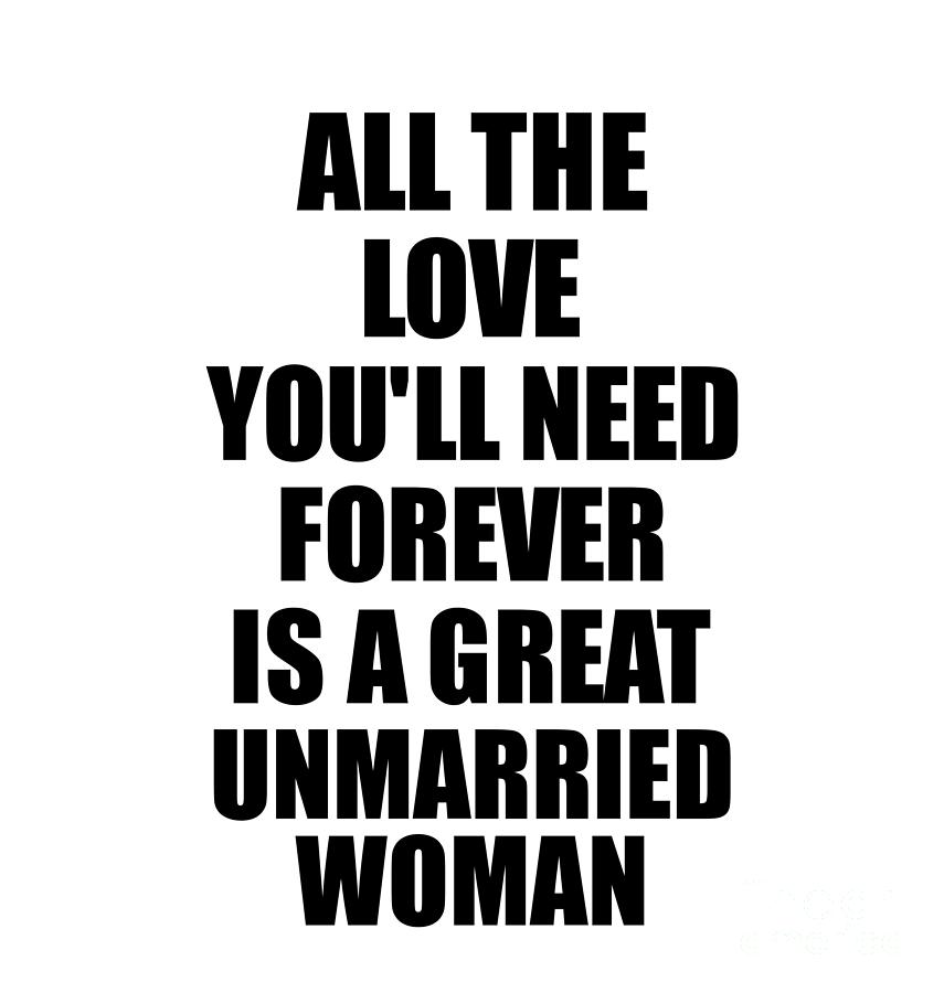 Unmarried Woman All The Love Youll Need Forever Is A Great Inspirational T Positive Love 0880