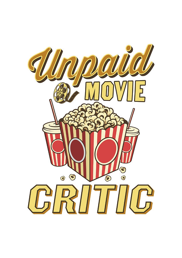 Unpaid Movie Critic Funny Cinema Film Criticism Painting By Rob