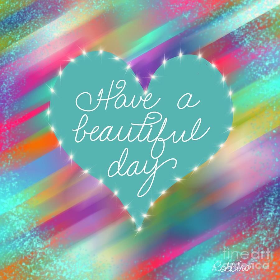 Have a beautiful day Digital Art by Christy Robbins