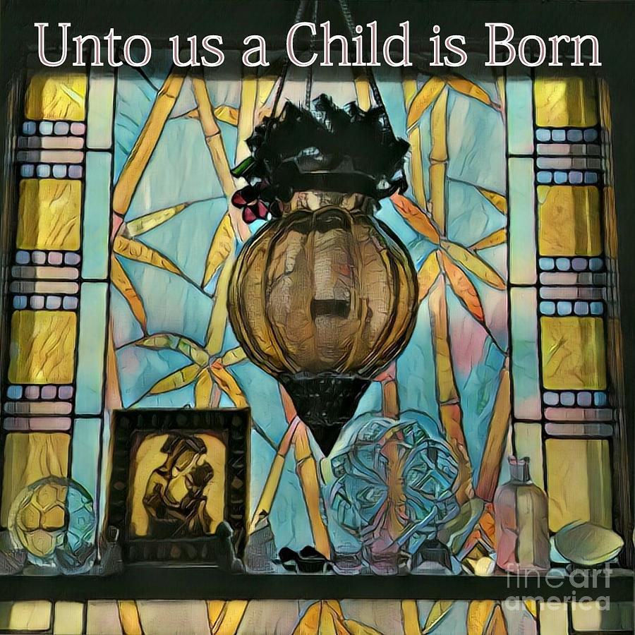 Unto us a Child is Born Photograph by Jodie Marie Anne Richardson Traugott aka jm-ART Unto us a Child is Born Photograph by Jodie Marie Anne Richardson Traugott aka jm-ART