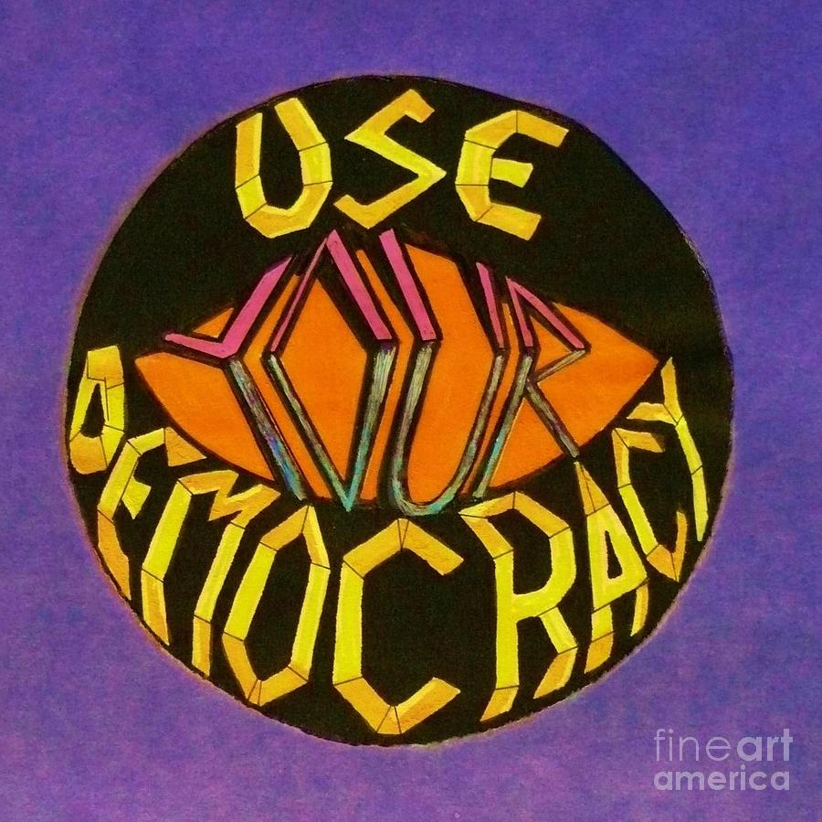 Use Your Democracy Mixed Media by Jacquelyn Roberts