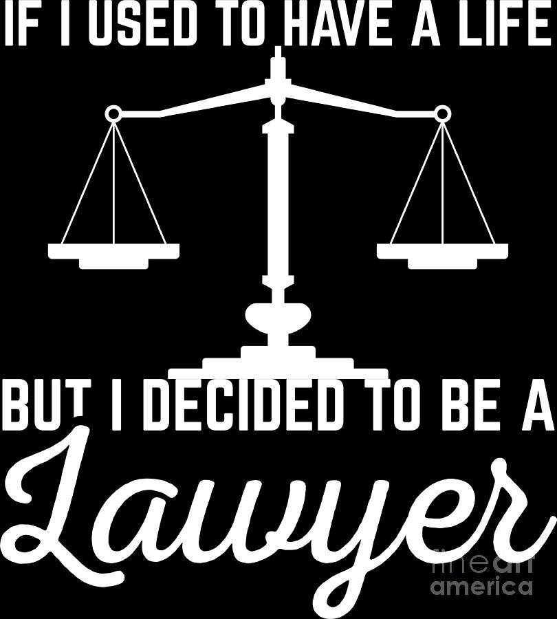 Used To Have Life Decided To Be A Lawyer Gift Digital Art by Haselshirt ...