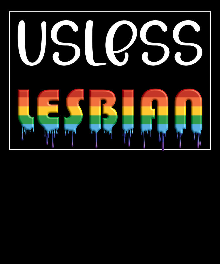 Usless Lesbian Gender Lgbtq Lgbt Pride Ts Digital Art By Fuzius Fine Art America 0733