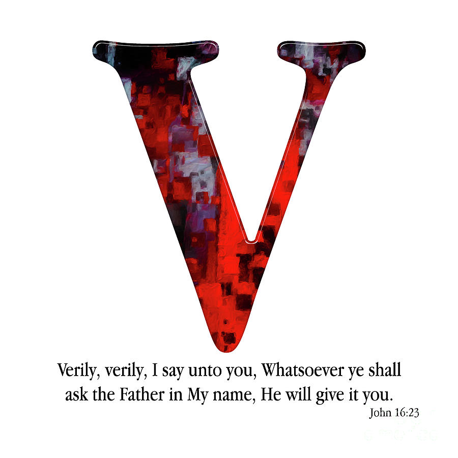 V- Christian Alphabet. John 16 23 KJV Mixed Media by Mark Lawrence