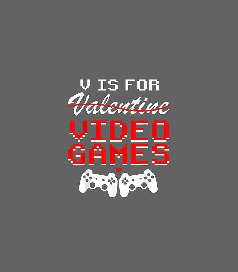 V Is For Video Games Funny Valentines Day Gamer Boy Men Digital Art by Ginoa Marty - Pixels V Is For Video Games Funny Valentines Day Gamer Boy Men Digital Art by Ginoa Marty - Pixels