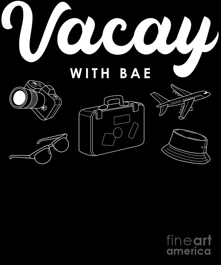 Vacay With Bae Couples Trip Baecay Baecation print Digital Art by Jacob ...