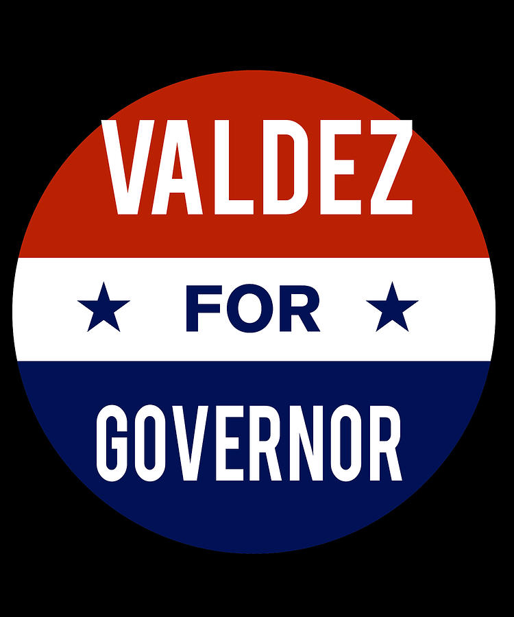 Valdez For Governor Digital Art by Flippin Sweet Gear