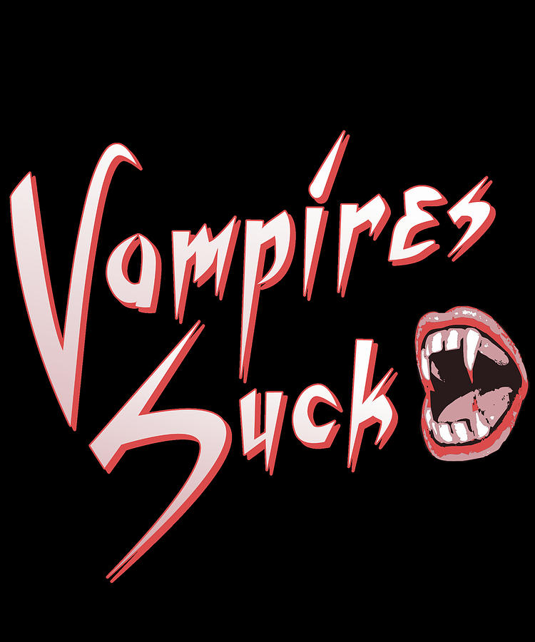 Vampires Suck Digital Art by Flippin Sweet Gear