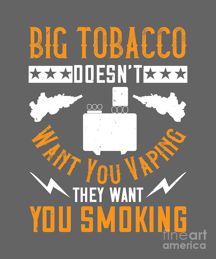 Tobacco Digital Art - Vaper Gift Big Tobacco Fan Funny Vape Quote by Jeff Creation
