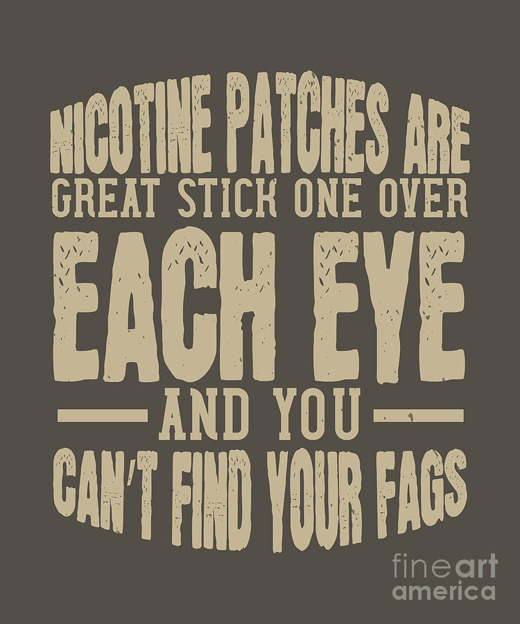 Vaper Digital Art - Vaper Gift Nicotine Patches Are Great Funny Vape Quote by Jeff Creation