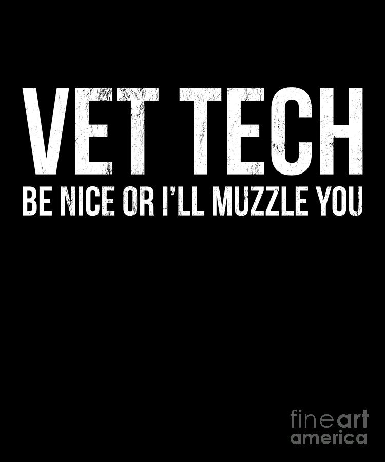 Vet Tech Be Nice Or I'll Muzzle You Funny Gift Tshirt Vet Tech Be Nice Or I'll Muzzle You Funny Gift Tshirt