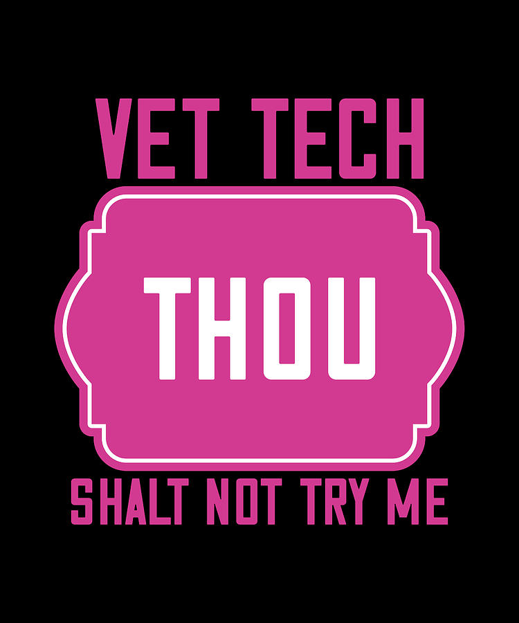 Vet Tech Thou Shalt Not Try Me Digital Art By The Primal Matriarch Art Fine Art America