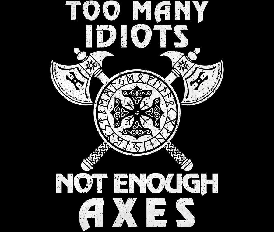 Viking Saying Too Many Idiots Not Enough Axes Painting by Luke Kelly ...