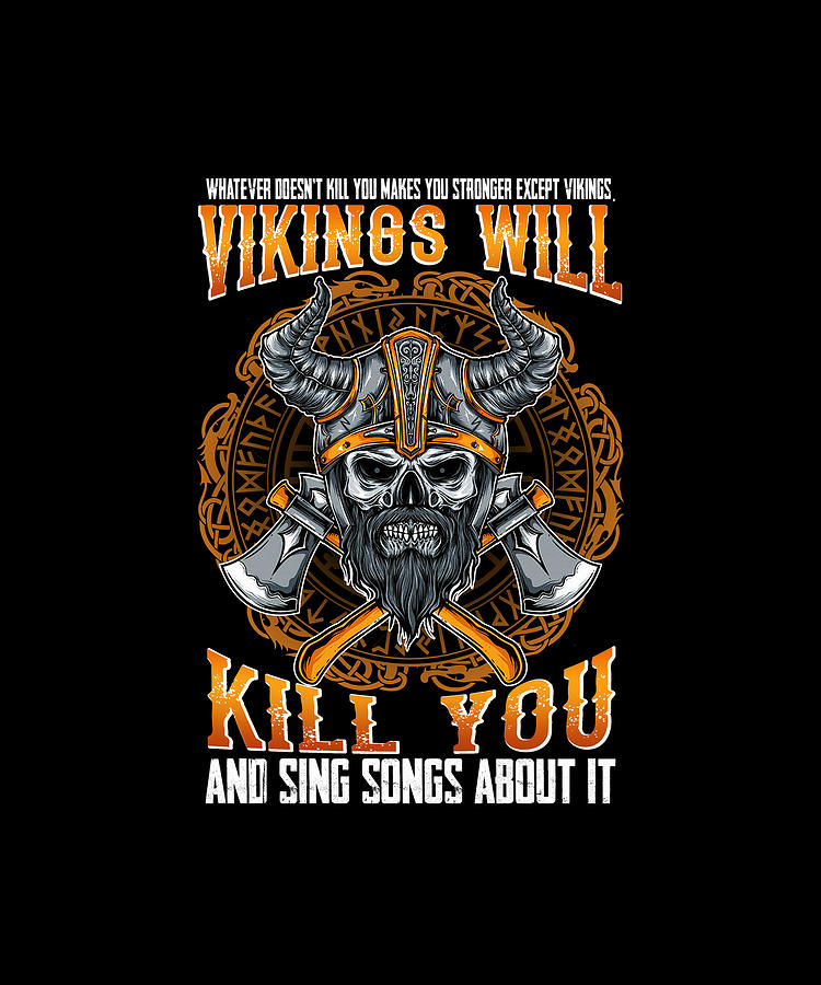 Viking Shirts Vikings Will Kill You And Sing Songs About It Digital Art 