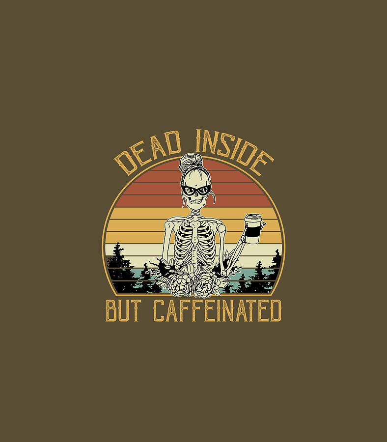 Vintage Dead Inside But Caffeinated Coffee Lover Digital Art by Lucife ...