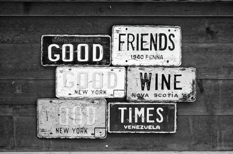Vintage License Plate Signs Good Friends Wine and Times Black and White Photograph by Shawn OBrien