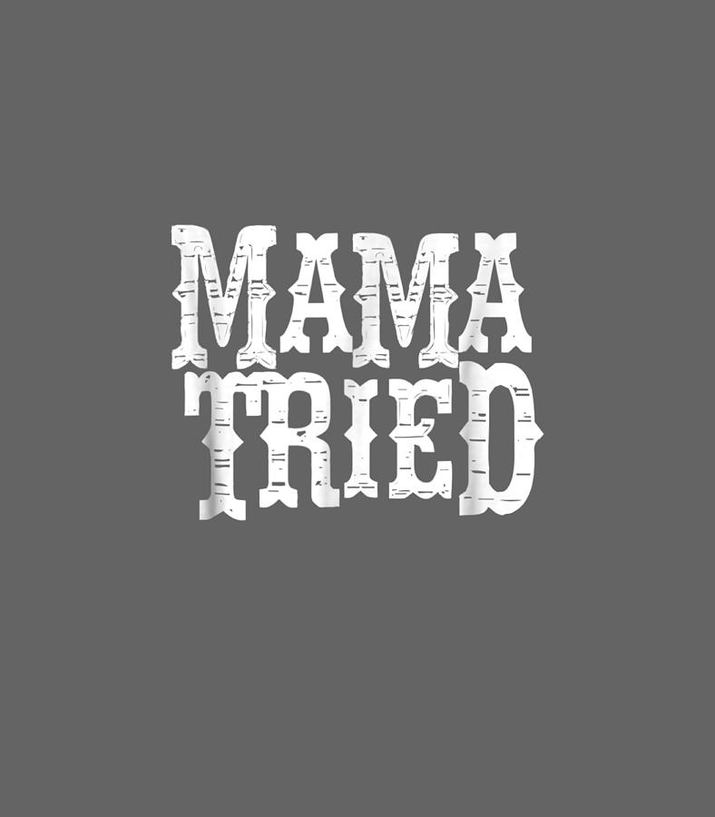 VINTAGE Mama Tried Country Outlaw Music Digital Art by Blair Alissa ...