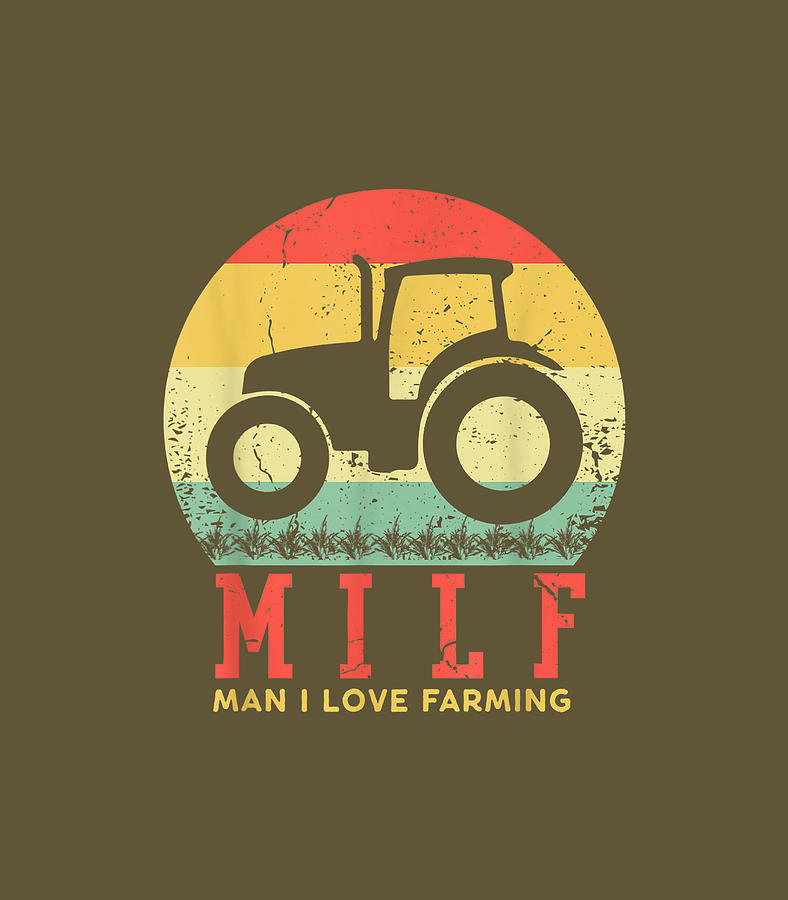Vintage Milf Man I Love Farming Funny Farm Tractor Digital Art By 