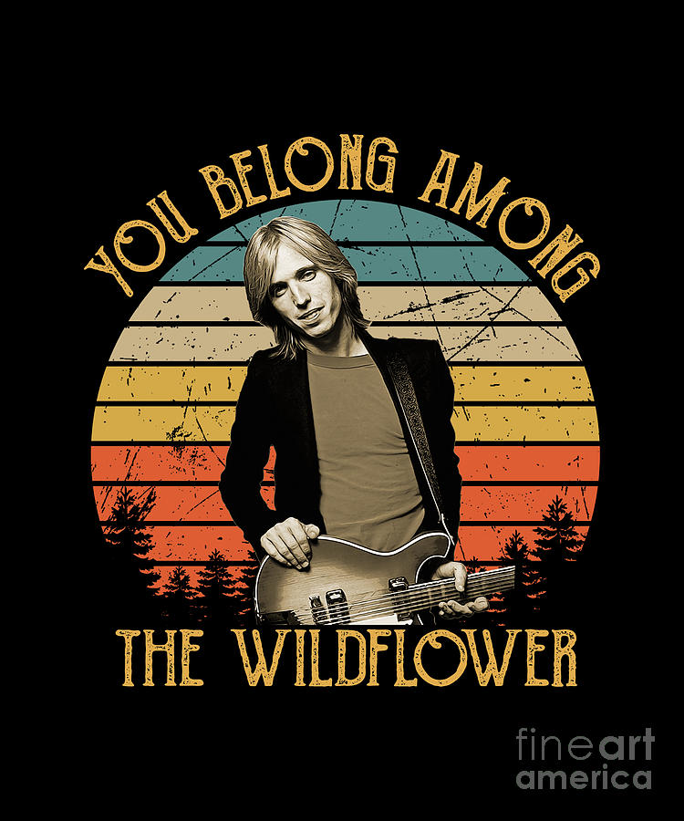 Tom Petty Digital Art - Vintage Tom Retro Petty You Belong Among The Wildflowers by Notorious Artist