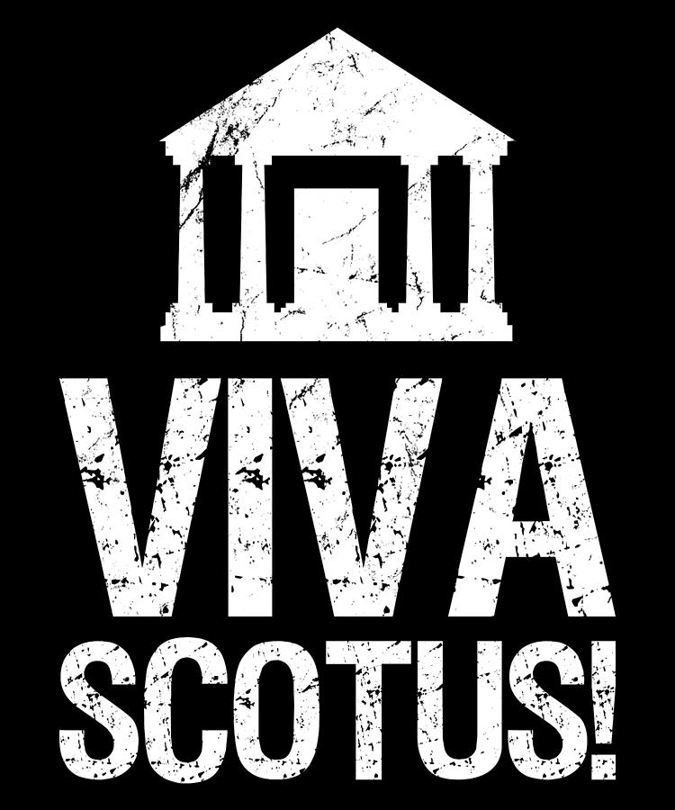 Viva SCOTUS Long Live the Supreme Court Digital Art by Flippin Sweet Gear