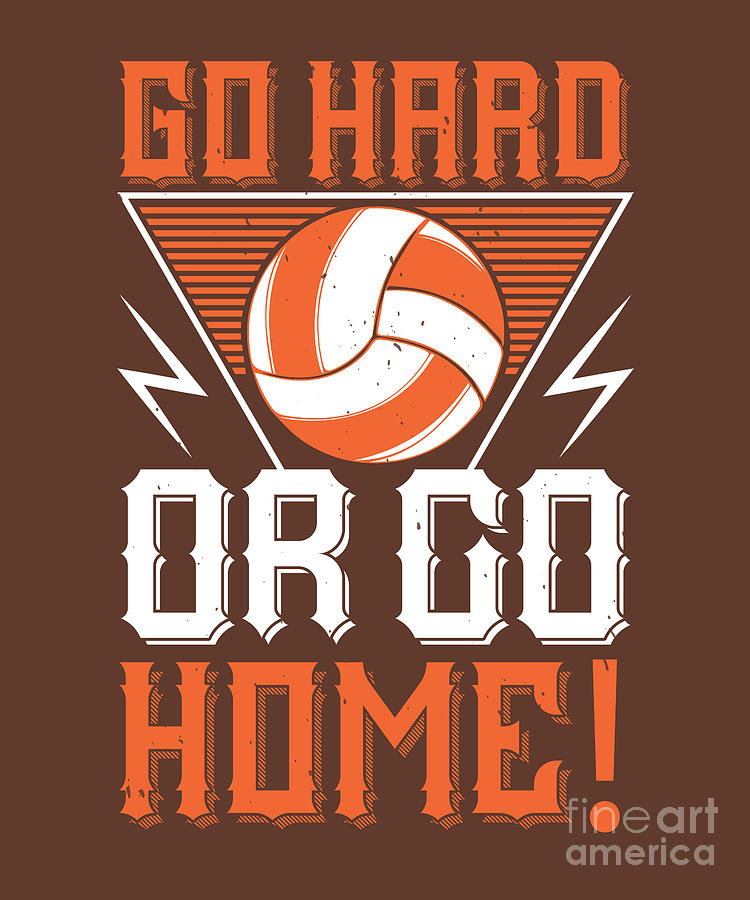 Volleyball Digital Art - Volleyball Gift Go Hard Or Go Home by Jeff Creation