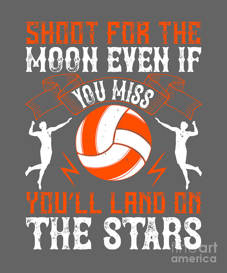 Volleyball Digital Art - Volleyball Gift Shoot For The Moon Even If You Miss Youll Land On The Stars by Jeff Creation