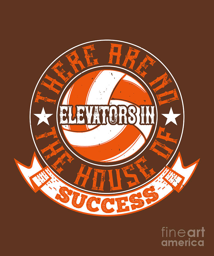 Volleyball Digital Art - Volleyball Gift There Are No Elevators In The House Of Success by Jeff Creation
