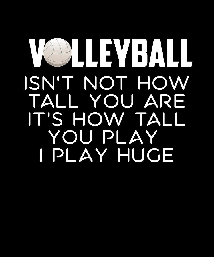 Volleyball Isn'T Not How Tall You Are It Digital Art by The Primal ...