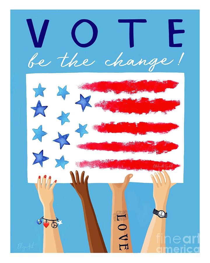 Vote - Be the Change Painting by Elizabeth Robinette Tyndall
