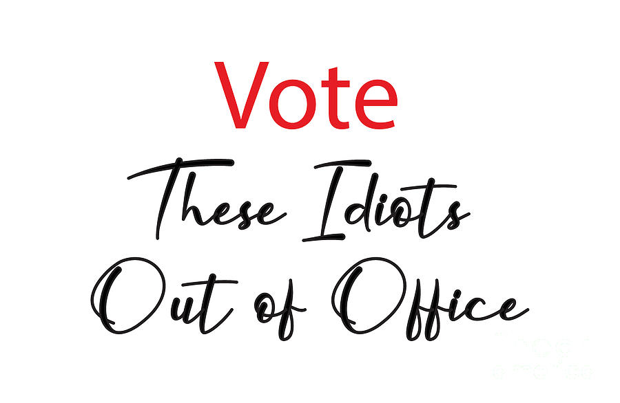 Vote These Idiots Out of Office, Funny Election Shirts, Digital Art by David Millenheft