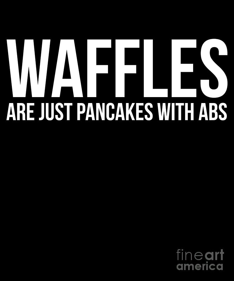 Waffles Are Just Like Pancakes With Abs Food Lover Drawing by Noirty ...