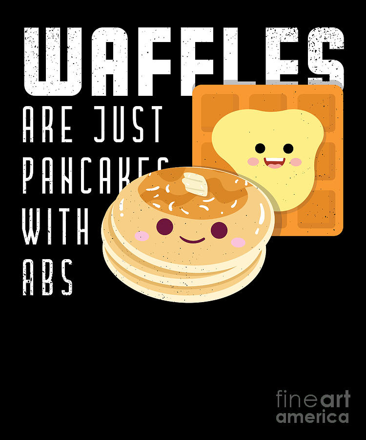 Waffles Are Just Pancakes With Abs Digital Art by Shir Tom Pixels