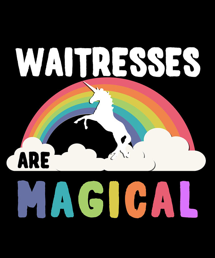 Waitresses Are Magical Digital Art by Flippin Sweet Gear