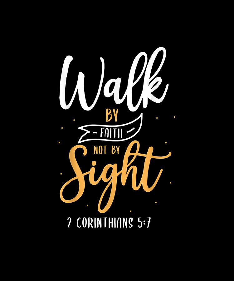 Walk By Faith Not By Sight Design For A Jesus God Christian Gift ...