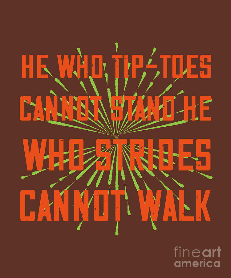 Walking Digital Art - Walking Gift He Who Tip-Toes Cannot Stand He Who Strides Cannot Walk by Jeff Creation