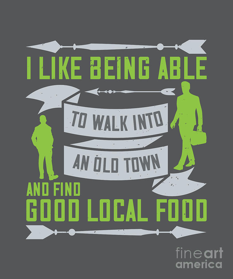 Walking Digital Art - Walking Gift I Like Being Able To Walk Into An Old Town And Find Good Local Food by Jeff Creation