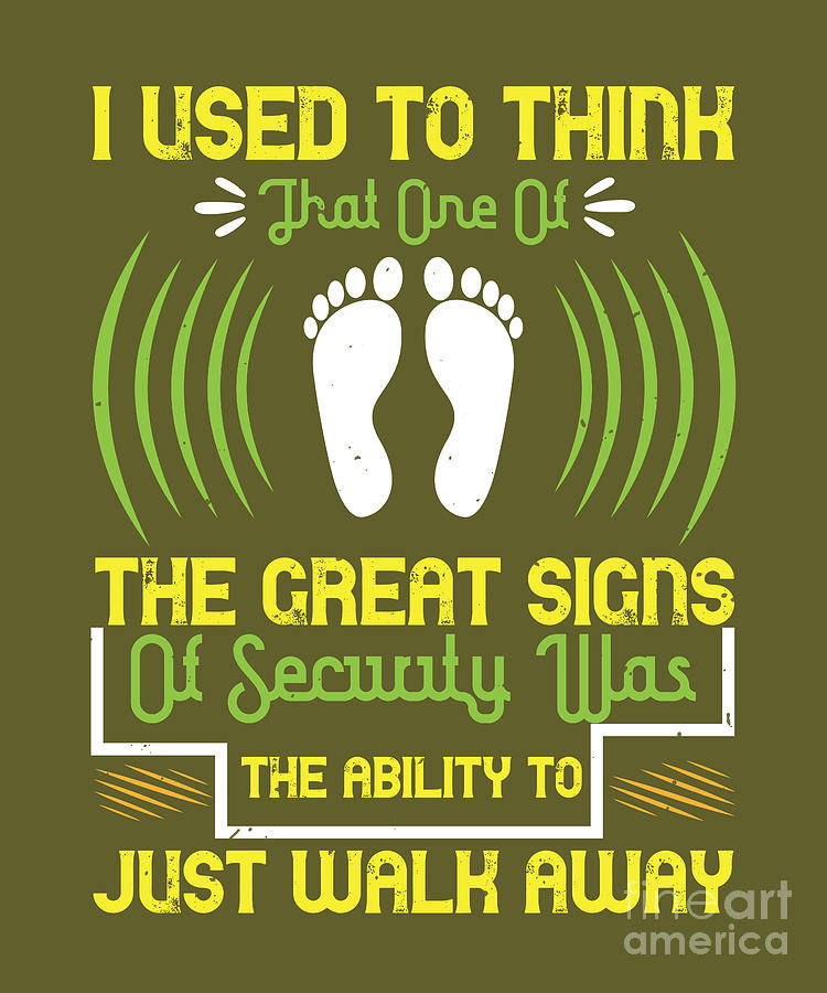 Sign Digital Art - Walking Gift I Used To Think That One Of The Great Signs Of Security Walk Away by Jeff Creation